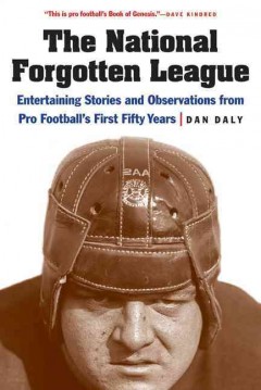 The national forgotten league : entertaining stories and observations from pro football's first fifty years  Cover Image