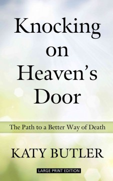 Knocking on heaven's door the path to a better way of death Book cover