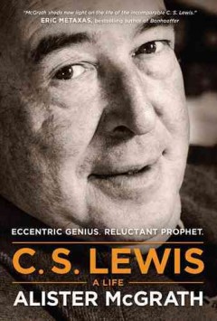 C.S. Lewis : a life : eccentric genius, reluctant prophet  Cover Image