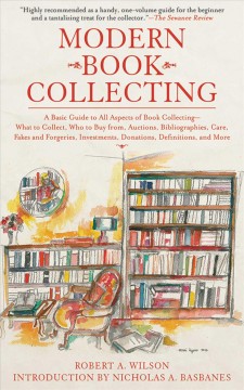 Modern book collecting : a basic guide to all aspects of book collecting--what to collect, who to buy from, auctions, bibliographies, care, fakes and forgeries, investments, donations, definitions, and more  Cover Image