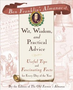 Ben Franklin's almanac of wit, wisdom, and practical advice : useful tips and fascinating facts for every day of the year  Cover Image