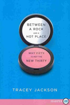 Between a rock and a hot place : why fifty is not the new thirty  Cover Image