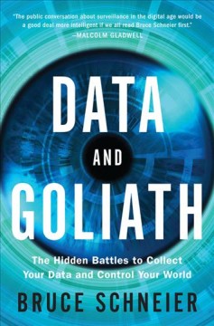 Data and Goliath : the hidden battles to collect your data and control your world  Cover Image