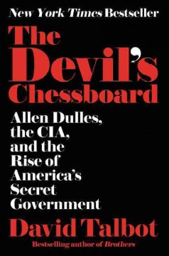 The devil's chessboard : Allen Dulles, the CIA, and the rise of America's secret government  Cover Image