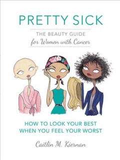 Pretty sick : the beauty guide for women with cancer  Cover Image