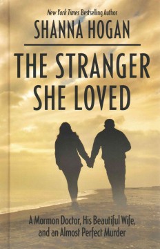 The stranger she loved a Mormon doctor, his beautiful wife, and an almost perfect murder Book cover