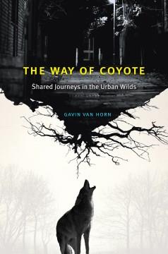 The way of coyote : shared journeys in the urban wilds  Cover Image