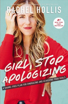 Girl, stop apologizing : a shame-free plan for embracing and achieving your goals  Cover Image