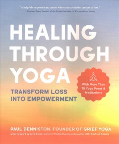 Healing through yoga : transform loss into empowerment  Cover Image