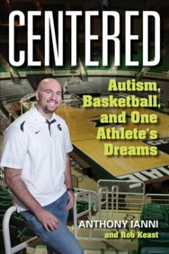 Centered : autism, basketball, and one athlete's dreams  Cover Image