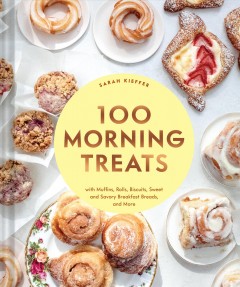 100 morning treats : with muffins, rolls, biscuits, sweet and savory breakfast breads, and more  Cover Image