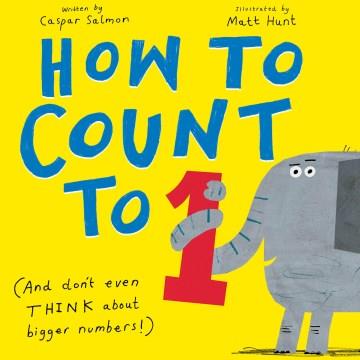 How to count to one : (and don't even THINK about bigger numbers!)  Cover Image