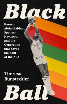 Black ball : Kareem Abdul-Jabbar, Spencer Haywood, and the generation that saved the soul of the NBA  Cover Image