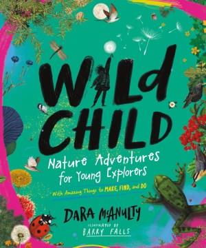 Wild child : nature adventures for young explorers  Cover Image