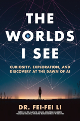 The worlds I see : curiosity, exploration, and discovery at the dawn of AI  Cover Image