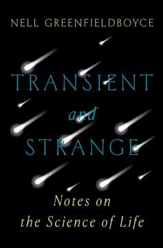 Transient and strange : notes on the science of life  Cover Image