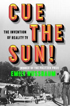 Cue the sun : the invention of reality TV  Cover Image