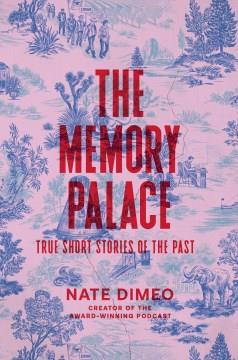 The memory palace : true short stories of the past  Cover Image