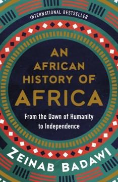 An African history of Africa : from the dawn of humanity to independence  Cover Image