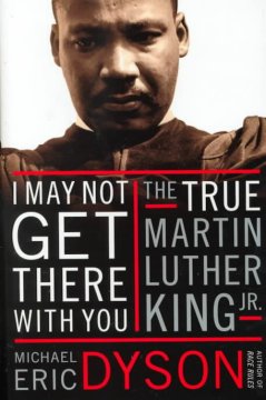 I may not get there with you : the true Martin Luther King, Jr.  Cover Image