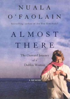 Almost there : the onward journey of a Dublin woman  Cover Image