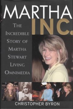 Martha Inc. : the incredible story of Martha Stewart Living Omnimedia  Cover Image