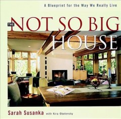 The not so big house : a blueprint for the way we really live  Cover Image