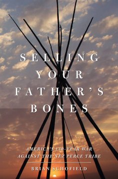 Selling your father's bones : America's 140-year war against the Nez Perce tribe  Cover Image