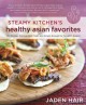 Go to record Steamy kitchen's healthy Asian favorites : 100 recipes tha...