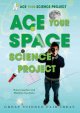 Go to record Ace your space science project : great science fair ideas