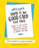 Go to record There is no good card for this : what to say and do when l...