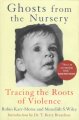 Go to record Ghosts from the nursery : tracing the roots of violence