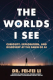 Go to record The worlds I see : curiosity, exploration, and discovery a...