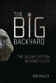 Go to record The big backyard : the solar system beyond Pluto