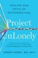 Go to record Project unlonely : healing our crisis of disconnection