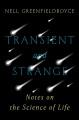 Go to record Transient and strange : notes on the science of life