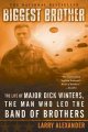 Go to record Biggest brother : the life of Major D. Winters, the man wh...